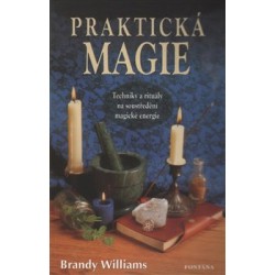 Praktická magie - Techniky a rituály na soustředění magické energie