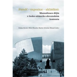 Paměť-expozice-ukládání: Muzealizace dějin v česko-německo-slovenském kontextu