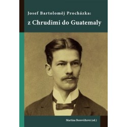 Josef Bartoloměj Procházka: z Chrudimi do Guatemaly