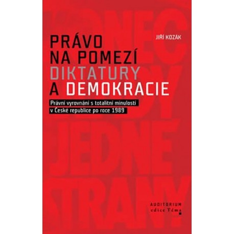 Právo na pomezí diktatury a demokracie - Právní vyrovnání s totalitní minulostí v České republice po roce 1989