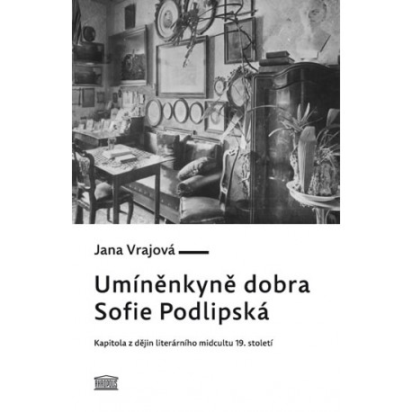 Umíněnkyně dobra Sofie Podlipská - Kapitola z dějin literárního midcultu 19. století