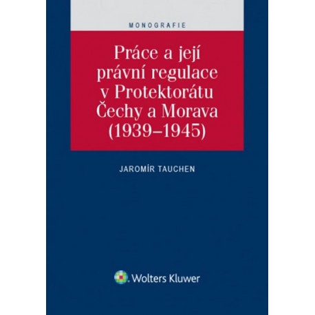 Práce a její právní regulace v Protektorátu Čechy a Morava (1939-1945)