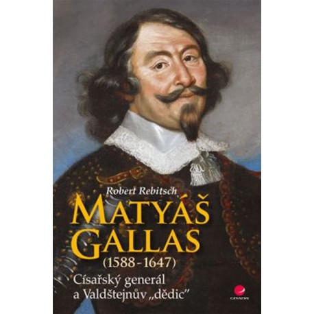Matyáš Gallas (1588–1647) - Císařský generál a Valdštejnův "dědic"
