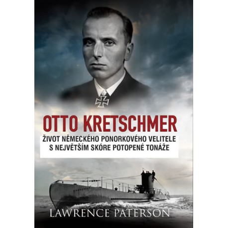 Otto Kretschmer - Život německého ponorkového velitele s nejvyšším skóre potopené tonáže
