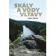 Skály a vody Vltavy - Geologický a vodácký průvodce naší národní řekou od šumavských pramenů až k mělnickému ústí