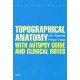 Topographical Anatomy with autopsy guide and clinical notes