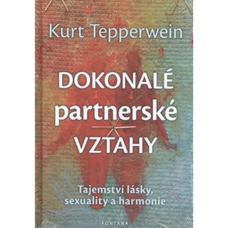 Dokonalé partnerské vztahy - Tajemství lásky, sexuality a harmonie