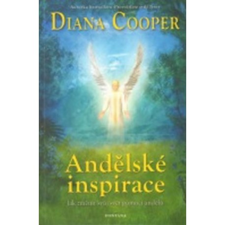 Andělské inspirace - Jak změnit svůj svět pomocí andělů
