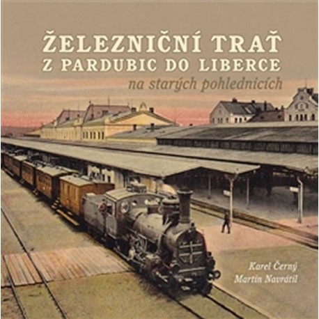 Železniční trať z Pardubic do Liberce na starých pohlednicích