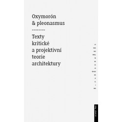 Oxymorón a pleonasmus - Texty kritické a projektivní teorie architektury