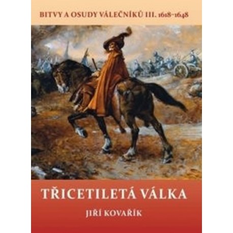 Třicetiletá válka - Bitvy a osudy válečníků III. 1618-1648