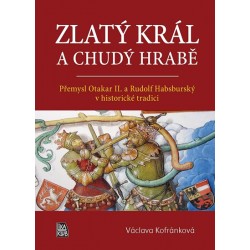 Zlatý král a chudý hrabě - Přemysl Otakar II. a Rudolf Habsburský v historické tradici