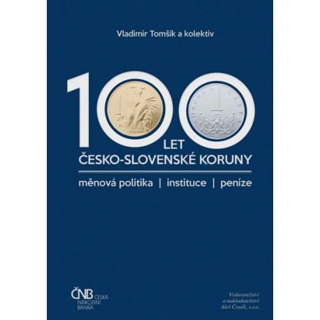 100 let česko-slovenské koruny/měnová politika/instituce/peníze