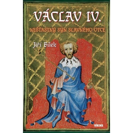 Václav IV. - Nešťastný syn slavného otce