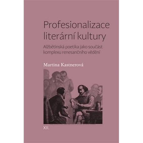 Profesionalizace literární kultury - Alžbětinská poetika jako součást komplexu renesančního vědění