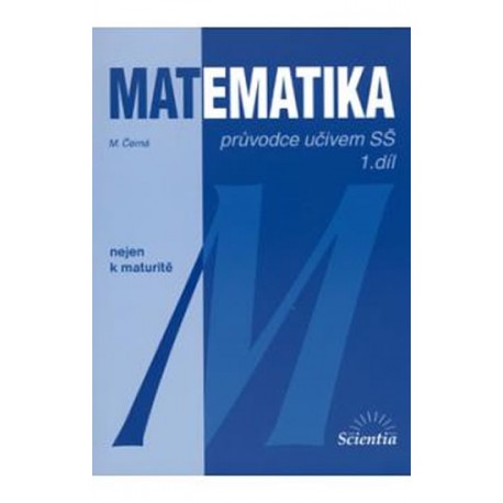Matematika - Průvodce učivem SŠ 1. díl