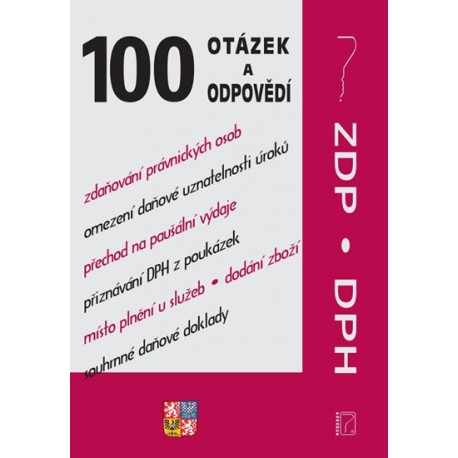 100 otázek a odpovědí - ZDP a DPH po novele (Daň z příjmů, Fyzické osoby, Právnické osoby, Daň z přidané hodnoty)