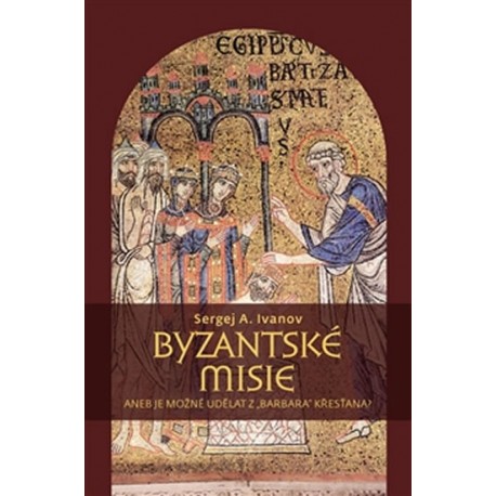 Byzantské misie aneb Je možné udělat z „barbara“ křesťana?
