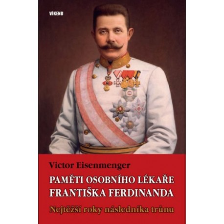 Paměti osobního lékaře Františka Ferdinanda - Nejtěžší roky následníka trůnu
