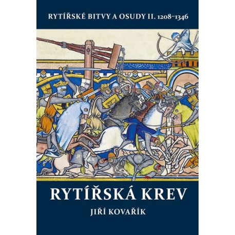 Rytířská krev - Rytířské bitvy a osudy II. 1208-1346