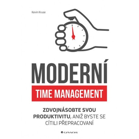 Moderní time management - Zdvojnásobte svou produktivitu, aniž byste se cítili přepracovaní