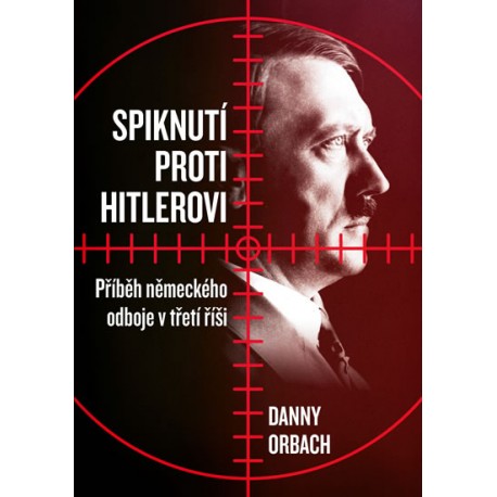 Spiknutí proti Hitlerovi - Příběh německého odboje v třetí říši