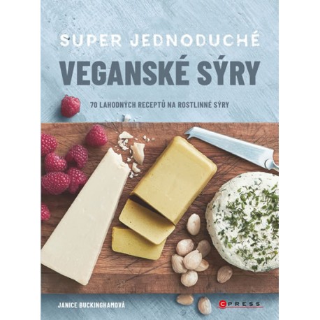 Super jednoduché veganské sýry - 70 lahodných receptů na rostlinné sýry