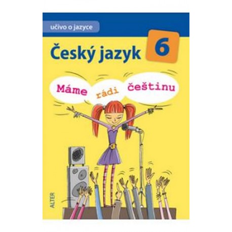 Český jazyk 6/I. díl - Učivo o jazyce - Máme rádi češtinu