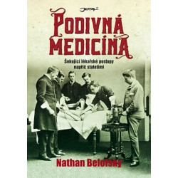 Podivná medicína - Šokující lékařské postupy napříč staletími