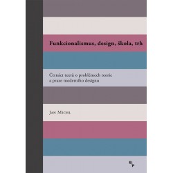 Funkcionalismus, design, škola, trh - Čtrnáct textů o problémech teorie a praxe moderního designu