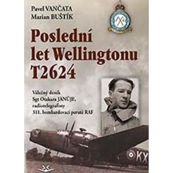 Poslední let Wellingtonu T2624: Válečný deník Sgt Otakara Januje, radiotelegrafisty 311. čs. bombardovací perutě RAF