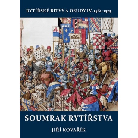 Soumrak rytířstva - Rytířské bitvy a osudy IV. 1461-1525