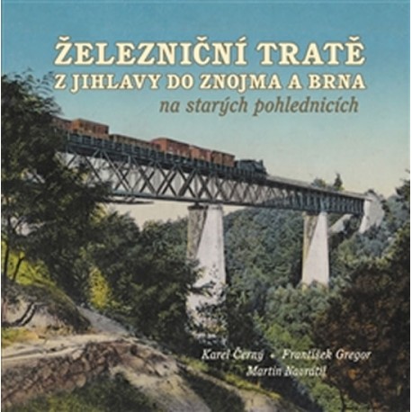 Železniční tratě z Jihlavy do Znojma a Brna na starých pohlednicích