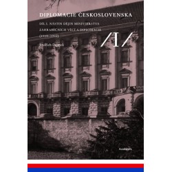 Diplomacie Československa Díl I. - Nástin dějin ministerstva zahraničních věcí a diplomacie (1918-1992)