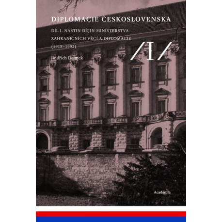 Diplomacie Československa Díl I. - Nástin dějin ministerstva zahraničních věcí a diplomacie (1918-1992)