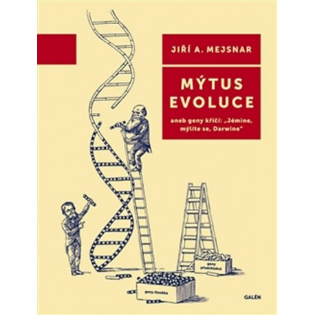 Mýtus evoluce aneb geny křičí: "Jémine, mýlíte se, Darwine"