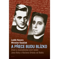A přece budu blízko - Život a mučednická smrt páterů Jana Buly a Václava Drboly od Babic