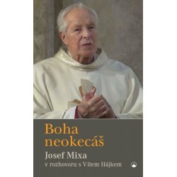 Boha neokecáš - Josef Mixa v rozhovoru s Vítem Hájkem