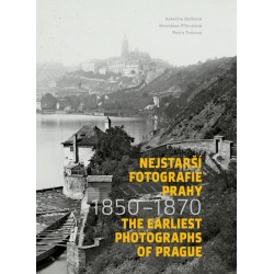 Nejstarší fotografie Prahy 1850-1870 / The Earliest Photographs of Prague 1850-1870