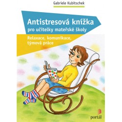 Antistresová knížka pro učitelky mateřské školy - Relaxace, komunikace, týmová práce
