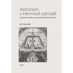 Astronom v Hermově zahradě - Johannes Kepler a paracelsiánská alchymie