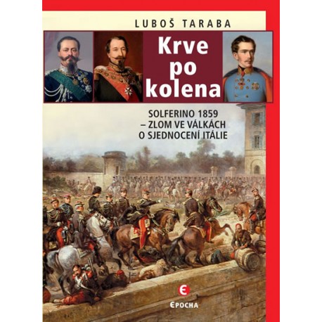 Krve po kolena: Solferino 1859 - Zlom ve válkách o sjednocení Itálie