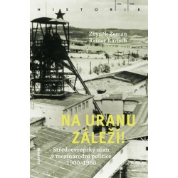 Na uranu záleží! - Středoevropský uran v mezinárodní politice 1900-1960