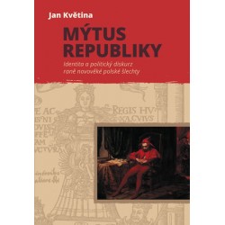Mýtus republiky - Identita a politický diskurz raně novověké polské šlechty