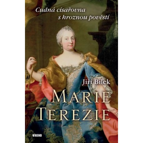 Marie Terezie – Cudná císařovna s hroznou pověstí