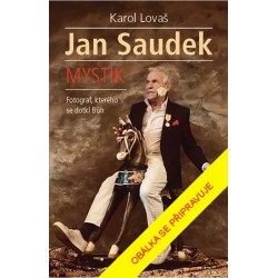 Jan Saudek: Mystik. Fotograf, kterého se dotkl Bůh
