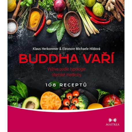 Buddha vaří - Výživa podle typologie tibetské medicíny, 108 receptů