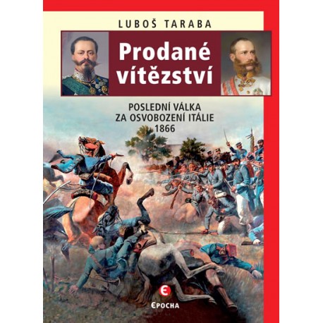 Prodané vítězství - Poslední válka za osvobození Itálie 1866