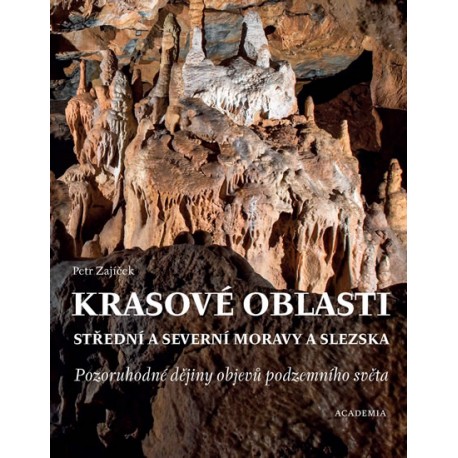 Krasové oblasti střední a severní Moravy a Slezska - Pozoruhodné dějiny objevů podzemního světa