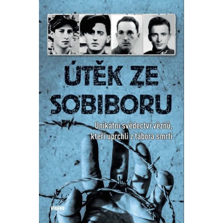 Útěk ze Sobiboru - Unikátní svědectví vězňů, kteří uprchli z tábora smrti